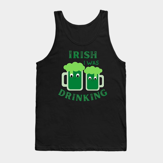 Irish I Was Drinking, St Patricks Day, St Paddy's Day, Green Beer, Irish Beer Tank Top by Orchyd